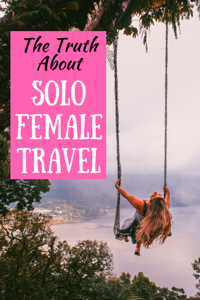 Solo Female Travel: The Truth About Traveling Alone as a Woman 10 Solo Female Travel Tips